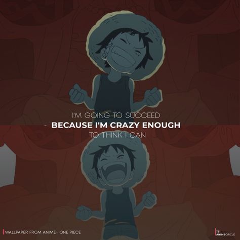 Kid Luffy TS Anime Circle Kind of Luffy Quotes Quote - Because Iamcrazy enough to believe........ Believe it! 😤 Anime Quote One Piece Best Anime Motivational Quotes, Luffy Wallpaper With Quotes, Luffy's Quotes, Anime Senior Quotes, Luffy Motivation, Anime Quotes One Piece, One Piece Quotes Wallpaper, One Piece Quote, Luffy Quotes