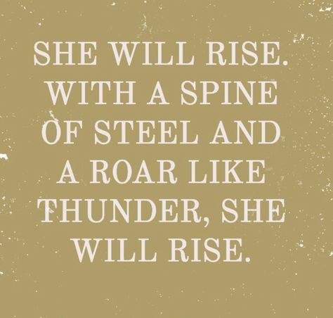 She Will Rise Quote She Will Rise Tattoo, I Will Conquer Quotes, She Will Rise Quotes, She Rises Quotes, I Rise, She Shines Quotes, Rising Above Quotes, Women Rise Up Quotes, Quotes For Rising Above