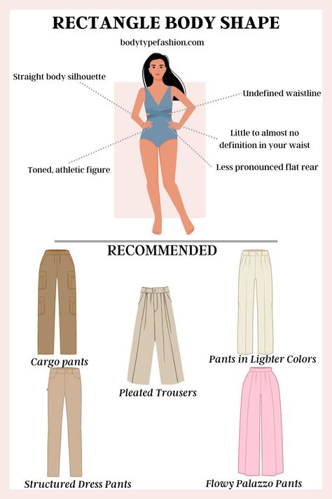 How to Choose Pants for the Rectangle Body Shape - Fashion for Your Body Type Rectangle Body Shape Fashion, Body Type Clothes, Rectangle Body Shape Outfits, Body Shapes Women, Body Shape Guide, Rectangle Body Shape, Dressing Ideas, Body Types Women, Dressing Sense