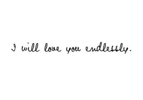 Quotes Love Endlessly Quotes, I Love You Endlessly Quotes, Disney Love Stories, Forever Tattoo, I Live You, Barbara Eden, I Will Love You, She Quotes, Dear Future Husband