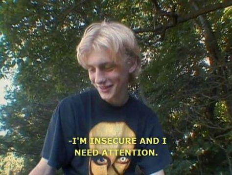 I'm insecure and I need attention. I Need Attention, Im Insecure, Isak & Even, Zero Days, This Is Your Life, Radiohead, Intj, North Dakota, Infp