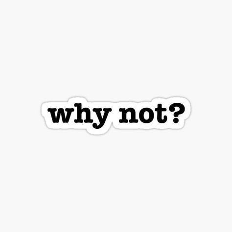 Why Not Aesthetic, Redbubble Stickers Trending, Black And White Stickers Aesthetic, Cool Stickers Aesthetic, Stickers Printable Black And White, Iconic Stickers, Yes Sticker, Phone Cover Stickers, Mac Stickers