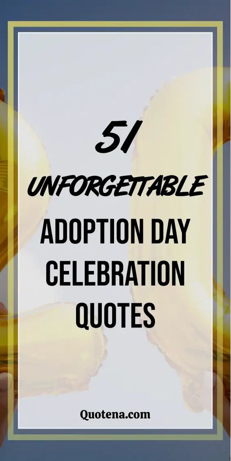 51 Unforgettable Adoption Day Celebration Quotes Adoption Quotes Adoptee Adoptive Parents, Adoption Quotes Adoptee, Cat Adoption Quotes, Adoption Day Quotes, Gotcha Day Quotes, Quotes About Adoption, Adoption Poems, Happy Adoption Day, Heartwarming Quotes