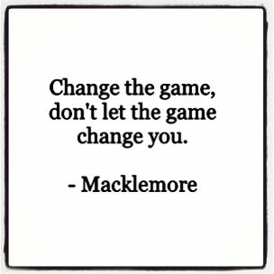 Change the game! Change The Game Quotes, Qoutes About Change, Game Quotes, Macklemore, Game Change, You Changed, The Game, Affirmations, Motivational Quotes