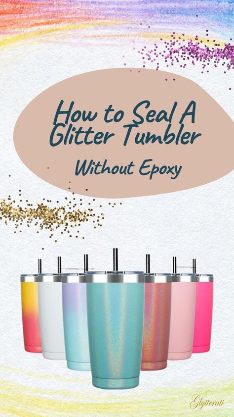 How To Make Your Own Tumbler Cup, Epoxy Mugs Diy, How To Do Tumbler Cups With Cricut, How To Seal Tumblers Without Epoxy, Sealing Vinyl On Tumbler, How To Glitter Tumbler Diy, How To Make Epoxy Cups, Epoxy Free Tumbler, How To Glitter A Tumbler