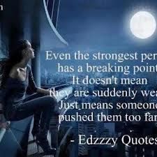 Even the strongest person has a breaking point. It doesn't mean they are suddenly weak. It just means that someone has pushed them too far.  ---You can only treat someone like dirt for so long, before they refuse to let you walk all over them anymore. Reaching Your Breaking Point Quotes, Breaking Point Quotes, Done Trying Quotes, Christian Quotes About Life, Done Trying, Feeling Quotes, Support Quotes, Breaking Point, Business Inspiration Quotes