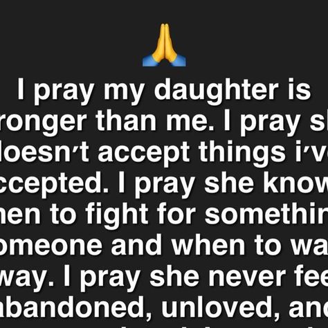 Grateful For My Daughter Quotes, Too My Daughter Quotes, I Pray My Daughter Never Quotes, Love Quotes For My Daughter, Last Born Quotes, To Daughter From Mom Quotes, Daughters Quotes From Mom, Prayer For Daughter Encouragement, Raising Strong Daughters Quotes