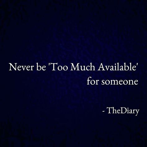 Dont Be Too Much Available For Someone, Too Much Available Quotes, Never Be Too Much Available For Someone, Never Love Someone Too Much, Quotes Time, Tumblr Love, Quotes Of The Day, Sharing Is Caring, Quotes By Authors