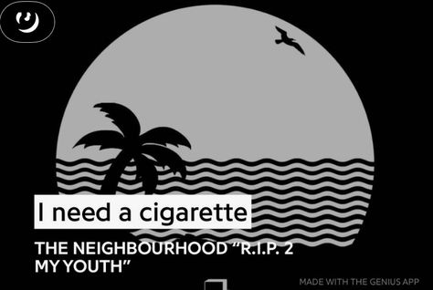 the neighbourhood- r.i.p. to my youth genius lyric card i need a cigarette I Need A Ciggerate, Rip To My Youth, My Youth, The Neighbourhood, Music