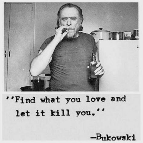 Pin for Later: 46 Quotes From Reddit That Will Change Your Life For the Better On Doing What You Love Charles Bukowski Frases, Bukowski Quotes, Charles Bukowski Quotes, Lang Leav, Amy Poehler, Charles Bukowski, Bukowski, A Quote, Pretty Words