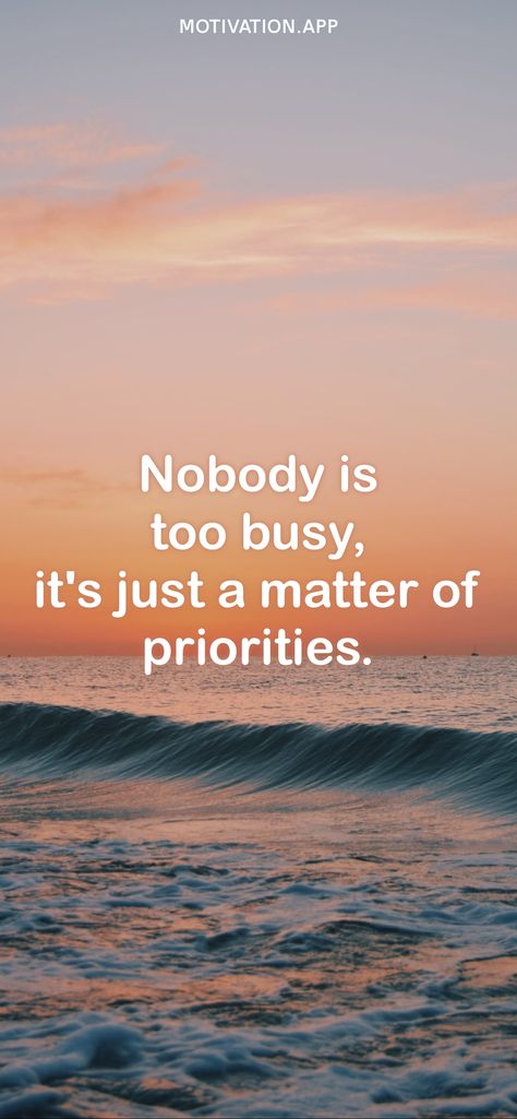 No One Is Too Busy Quotes, Nobody Is Too Busy Quote, Nobody Is Too Busy, Wall Pepar, 2024 Encouragement, Priorities Quotes, Option Quotes, Kid Kid, Motivation App