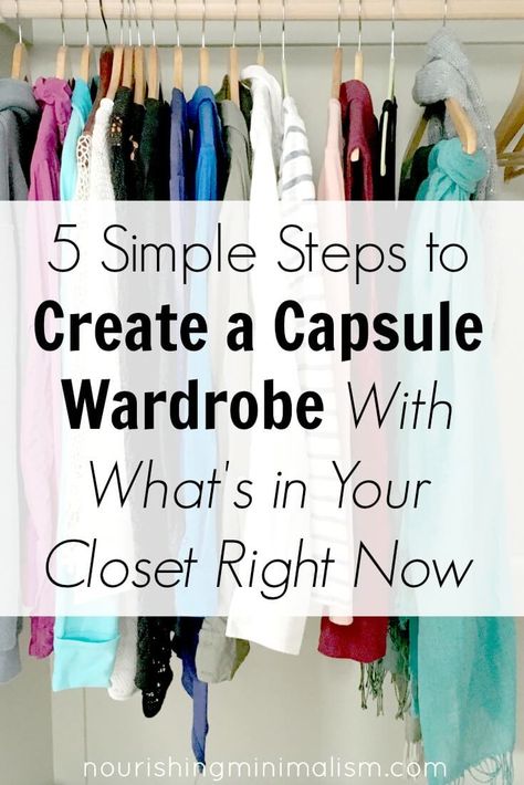 5 Simple Steps to Create a Capsule Wardrobe With What's in Your Closet Right Now - Nourishing Minimalism