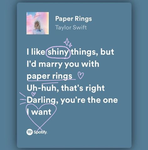 "I like shiny things but I’d marry you with paper rings" I Like Shiny Things But Id Marry You, Paper Rings Aesthetic, Paper Rings Lyrics, Bejeweled Wallpaper, Lyric Embroidery, Paper Rings Taylor Swift, I Like Shiny Things, Diy Paper Rings, Taylor Swift Guitar