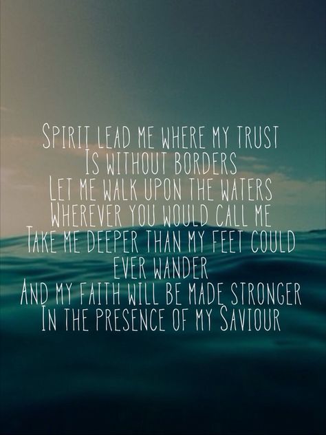 I will call upon your name and keep my eyes above the waves. When oceans rise, my soul will rest in your embrace. Hillsong Lyrics, Spirit Lead Me, In Christ Alone, How He Loves Us, Without Borders, Walk By Faith, Verse Quotes, The Words, Beautiful Words