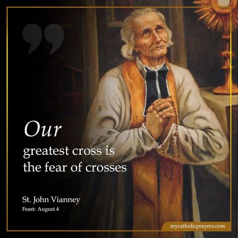 Our greatest cross is the fear of crosses  – St. John Vianney. St John Vianney Quotes, St John Of The Cross, Cross Quotes, Saints Quotes, St John Vianney, Thoughtful Quotes, Catholic Beliefs, Saint Quotes Catholic, Trust In Jesus