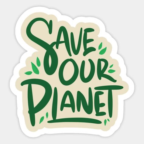 Save Our Planet - Earth Day - Earth Day - Sticker | TeePublic Earth Day Slogans, Funny Tree, Tourism Logo, Earth Logo, Save Planet Earth, Science Stickers, Save Our Planet, Save Our Earth, Our Planet Earth