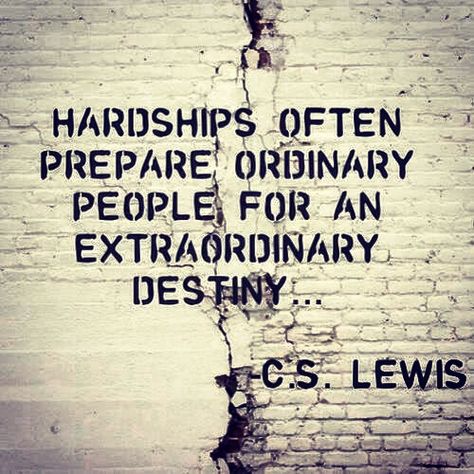 "Hardships often prepare ordinary people for an extraordinary destiny..." C.S. Lewis #quote #cslewis #hardships #ordinary #people #extraordinary #destiny #potential #believe @Trevor Drinen @A Natural Fancy #thedrinenbunch #drinenfamily Lang Leav, Quote Of The Week, Visual Statements, E Card, Wonderful Words, Quotable Quotes, Infj, A Quote, The Words