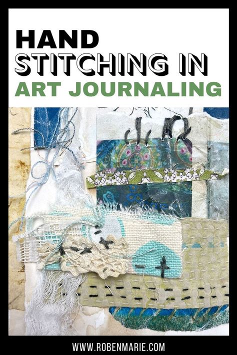 Hand stitching in art journaling with fabric and paper Roben Marie Smith, Fiber Art Ideas, Hand Stitching On Paper, Stitch Journal Ideas, Slow Stitching Ideas Textile Art, What Is Slow Stitching, Slow Stiching Projects, Visual Journal Inspiration, Slow Stitching Ideas Hand Embroidery