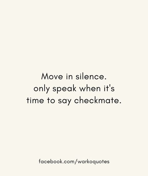 Move Quietly Quotes, Moving Silently Quotes, Silence Says It All Quotes, Quotes About Moving In Silence, Make Moves In Silence, Move In Silence Tattoo, Move Silently Quotes, Comprehension Quotes, Checkmate Quotes