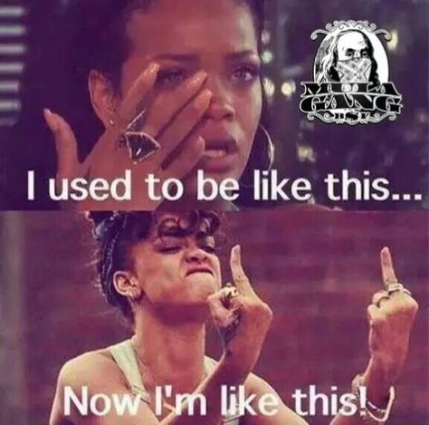 I used to be like this... Now im like this... Rihanna Quotes, Quotes About Moving, Bad Girl Quotes, Sassy Quotes, Relationship Memes, Trendy Quotes, Badass Quotes, Quotes About Moving On, Baddie Quotes