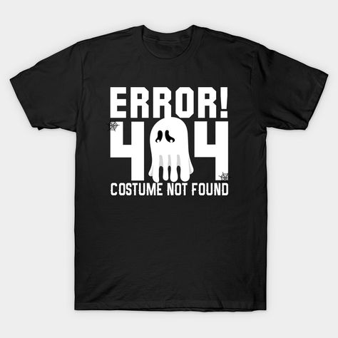 ERROR 404 - COSTUME NOT FOUND - HALLOWEEN error-404-costume-not-found-halloween Classic T-Shirt 404 Costume Not Found, Error 404, Halloween Tshirts, Classic T Shirts, Shirt Designs, Graphic Tshirt, Mens Graphic, Tshirt Designs, Not Found