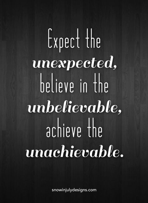 Expect the unexpected, believe in the unbelievable, achieve the unachievable. Unexpected Events Quotes, Expect The Unexpected Quotes, Unexpected Quotes, Reflective Quotes, Camp Event, Expectation Quotes, Power Thoughts, Jaume Plensa, Event Quotes