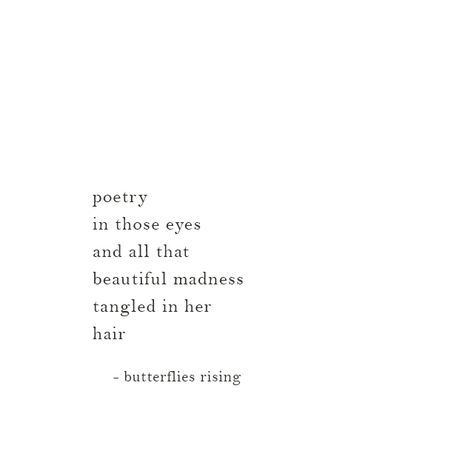 poetry in those eyes and all that beautiful madness tangled in her hair – butterflies rising She Has The Most Beautiful Eyes Quotes, Magical Eyes Quotes, Look In Eyes Quote, Light In Your Eyes Quote, I Feel Beautiful Quotes, Caption For Beautiful Eyes, Poems About Her Eyes, She's Beautiful Quotes, Beautiful Eyes Quotes Poetry Words