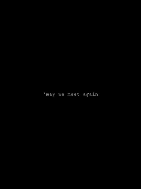 The 100 Quotes May We Meet Again, May We Meet Again, The 100 Quotes, 100 Quotes, Insta Quotes, Meet Again, Wallpaper Images, Phone Wallpaper Images, We Meet Again