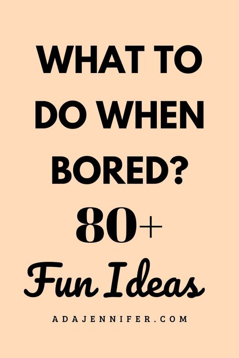 What To Do When Bored? 80+ Fun Ideas - Ada Jennifer What To Do When Your Bored With Friends At Home, Things To Do When You’re Bored, What To Do When Bored At Home, Bored With Friends, Bored List, Things To Do Inside, Cracked Wallpaper, Bored At Home, Things To Do Alone