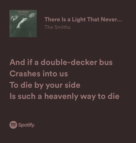 There Is A Light That Never Goes Out Spotify, The Smiths There Is A Light That Never Goes Out, There's A Light That Never Goes Out The Smiths, To Die By Your Side Is Such A Heavenly, There Is A Light That Never Goes Out, Random Song Lyrics, Aesthetic Song Lyrics, The Smiths Lyrics, Love Song Lyrics Quotes