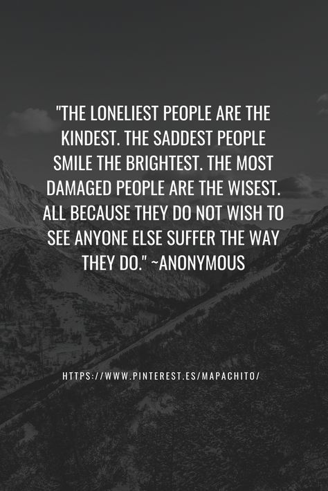 The Ones Who Smile The Brightest, The People Who Smile The Brightest, Damaged People Quotes Relationships, Happy People Are The Saddest, Saddest People Smile The Brightest, People Who Smile The Most Quotes, The Loneliest People Are The Kindest, Saddest Friendship Quotes, The Saddest People Smile The Brightest