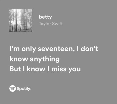 Betty Quotes Taylor Swift, Spotify Widget Taylor Swift, Taylor Swift 17 Lyrics, Taylor Swift Grey Aesthetic, Betty Taylor Swift Wallpaper, Taylor Swift Happy Lyrics, Betty Wallpaper Taylor Swift, Song Lyric Quotes Taylor Swift, Betty Aesthetic Taylor Swift