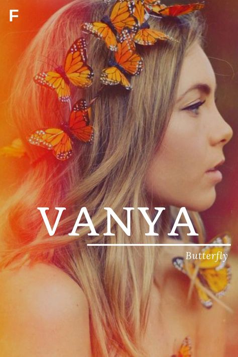 Vanya, meaning Butterfly, Greek names, V baby girl names, V baby names, female names, whimsical baby names, baby girl names, traditional names, names that start with V, strong baby names, unique baby names, feminine names, nature names Strong Baby Names, Southern Baby Names, Nature Names, Feminine Names, Female Character Names, Uncommon Baby Names, Unisex Baby Names, Southern Baby