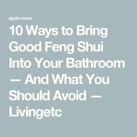 10 Ways to Bring Good Feng Shui Into Your Bathroom — And What You Should Avoid — Livingetc Feng Shui Bathroom Decor, Colour Bathroom, Feng Shui Bathroom, Best Bathroom Colors, Feng Shui Colours, Bathroom Colors, Amazing Bathrooms, Feng Shui, Aura