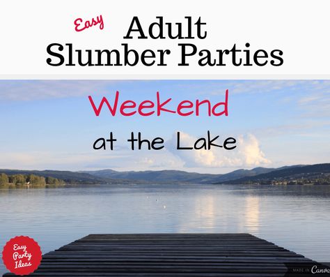 A girls night weekend at the lake makes a great adult slumber party idea!  | Easy Party Ideas and Games #partyideas #easypartyideas Lake House Birthday Party Ideas, Girls Weekend Games, Lake Birthday Party Adult, Girls Lake Weekend, Lake Party Ideas For Adults, Adult Slumber Party Ideas, Adult Sleepover, Slumber Party Ideas, Lake Birthday Party