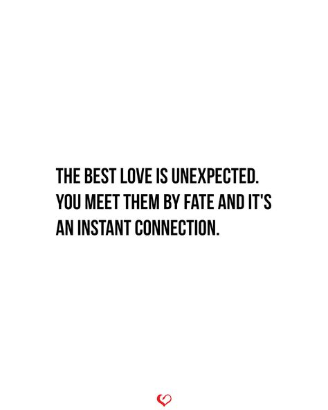 The best love is unexpected. You meet them by fate and it's an instant connection. . . . #relationship #quote #love #couple #quotes Its The Connection We Cant Explain Quote, Found New Love Quotes, Starting New Relationship Quotes, Future With You Quotes, Conscious Relationship Quotes, Complicated Quotes Feelings, Unexpected Love Quotes Suddenly, Quotes About Meeting Someone Unexpected, Ready For Love Quotes