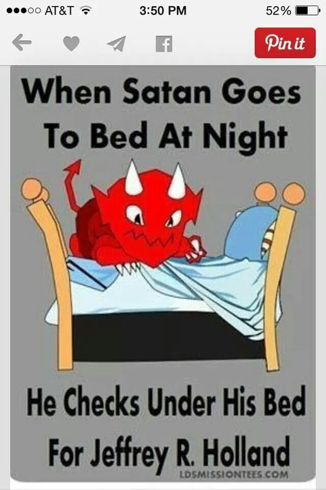 When Satan goes to bed at night he checks for Jeffrey R. Holland Mormon Jokes, Funny Girl Memes, Church Jokes, Mormon Humor, Mormon Memes, Lds Memes, Later Day Saints, Church Memes, Church Humor