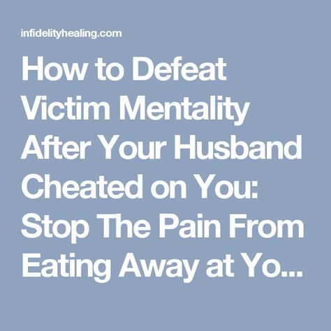 How to Defeat Victim Mentality After Your Husband Cheated on You: Stop The Pain From Eating Away at Your Soul, Begin to Live Like a Survivor • After The Affair – Infidelity Healing Infidelity Quotes, After The Affair, After Infidelity, Emotional Infidelity, Surviving Infidelity, Marriage Advice Cards, Letters To My Husband, Affair Recovery, Funny Marriage Advice