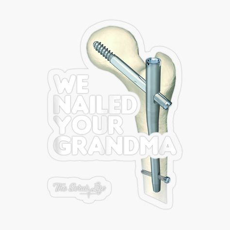 Get my art printed on awesome products. Support me at Redbubble #RBandME: https://www.redbubble.com/i/sticker/We-Nailed-Your-Grandma-Scrub-Tech-Funny-Ortho-Hip-Surgery-by-anes18/118349145.O9UDB?asc=u Orthopedic Surgery Wallpaper, Surgery Illustration, Surgery Stickers, Surgical Tech Humor Shirts, Knee Surgery Memes Humor, Christina Yang, Scrub Tech, Hip Surgery, Felted Projects