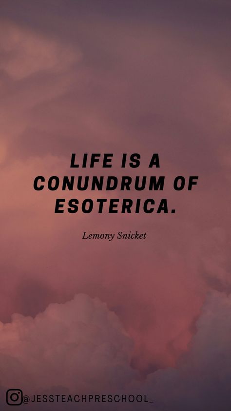 Life Is A Conundrum Of Esoterica, Lemony Snicket Tattoo, A Series Of Unfortunate Events Wallpaper, Lemony Snicket Aesthetic, Series Of Unfortunate Events Quotes, Notion Elements, Asoue Quotes, Lemony Snicket Quotes, Creepy Quotes