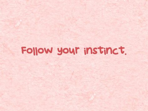 Follow your instinct. Intuition Tattoo, Instinct Quotes, Prayers For My Family, Follow Your Intuition, Killer Instinct, Wise Woman, Notes To Self, Pink Things, Wide Awake