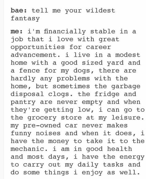 Tell me your wildest fantasy Truth Ideas, Wildest Fantasy, Financially Stable, Cat Quotes Funny, Funny Thoughts, Career Advancement, Funny Tumblr Posts, Funniest Memes, Relationship Memes