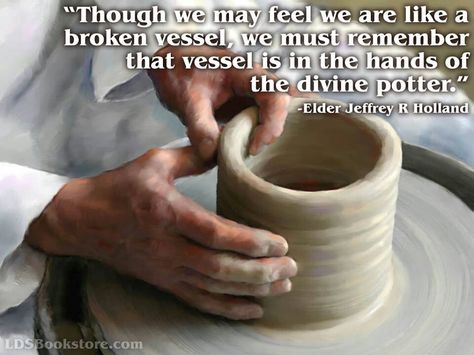 Divine potter Jeffrey R. Holland, The Potter's Hand, Mormon Memes, Elder Holland, Scripture For Today, Quotes Arabic, Spiritual Formation, Psalm 139, Lds Quotes