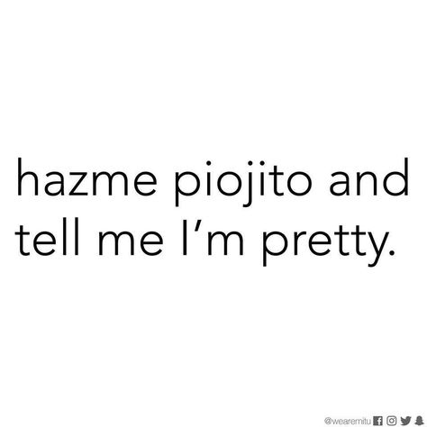 Hazme piojito and tell me I'm pretty Short Spanish Quotes, Slang Quotes, Chicano Quote, Latinas Quotes, Spanglish Quotes, Cute Spanish Quotes, Please Please Please, Funny Picture Quotes, Real Life Quotes