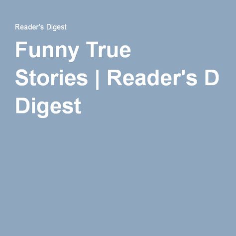 Funny True Stories | Reader's Digest Funniest Stories, Funny True Stories, Readers Digest, Family Stories, Family Humor, Sense Of Humor, Funny Stories, Emotional Health, True Stories