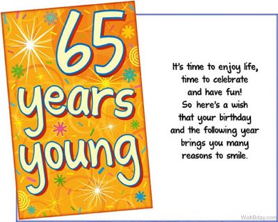 Happy 65th Birthday Wishes, Happy 65 Birthday Quotes, Message For A Friend, Happy 65th Birthday, 65 Birthday, 65th Birthday Cards, Happy 65 Birthday, Birthday Verses, Birthday Card Sayings