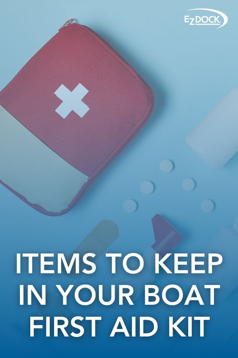 Fishing First Aid Kit, Boat Essentials, Ez Dock, Burn Cream, Sailing Basics, Diy First Aid Kit, Boating Tips, Family Boats, Emergency Binder