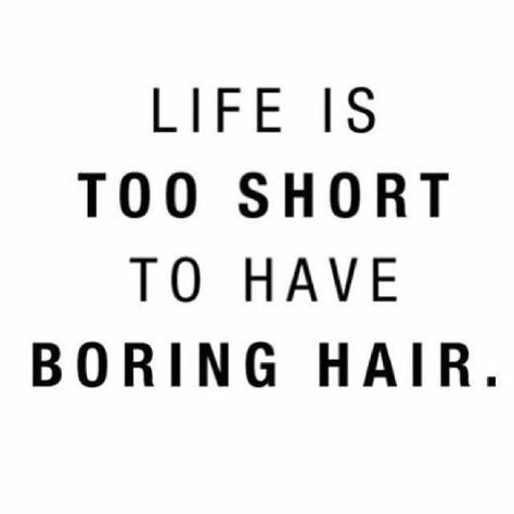 This is my mantra.  I am going to be the old lady who people say "that old lady always has crazy hair!" Quotes Dream, Now Quotes, Hair Quotes, Boring Hair, Life Is Too Short, Tony Robbins, Life Is Short, Too Short, A Sign