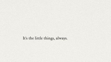 it’s the little things, always. Do Small Things With Great Love, Small Things Matter Quotes, Its The Little Things Quotes, The Little Things Quotes, Things Quotes, One Thing At A Time, Matter Quotes, Done Quotes, Little Things Quotes