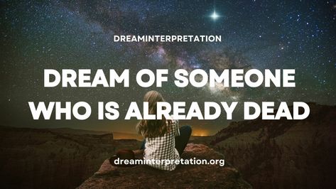 Dream of Someone Who Is Already Dead? (Interpretation & Spiritual Meaning) Proof Of Heaven, Dead Person, Leaving A Relationship, Conscious Awareness, Losing A Loved One, Dream Interpretation, Spiritual Meaning, Subconscious Mind, Dreaming Of You